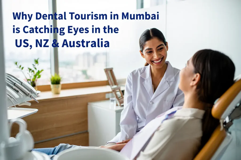 Why Dental Tourism in Mumbai is Catching Eyes in the US, NZ & Australia